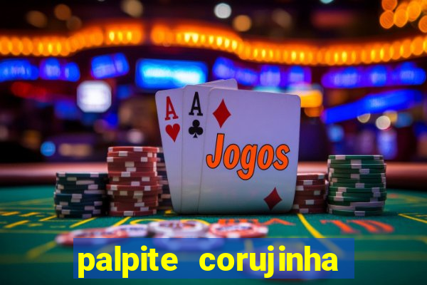 palpite corujinha de hoje